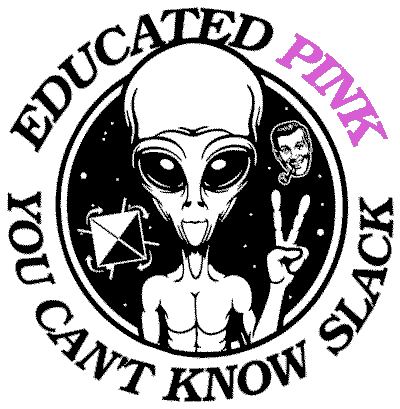 A graphic showing a traditional grey alien on a background of stars. In the space around the grey float a Time Cube, a square tipped on its side showing day, night, axis, and the direction of motion of harmonic 4-day simultaneous cubic days, and a Dobbshead.  In a circle around the graphic reads 'Educated Pink You Don't Know Slack'